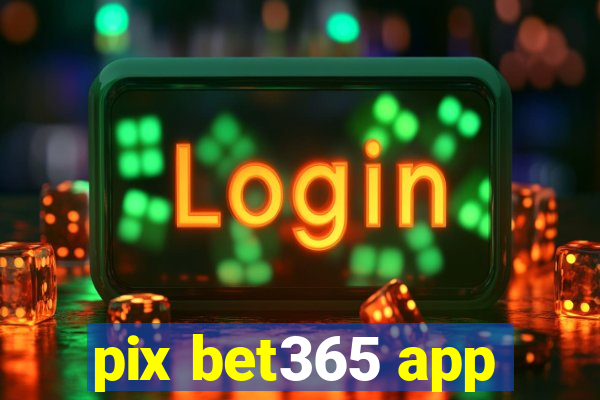 pix bet365 app