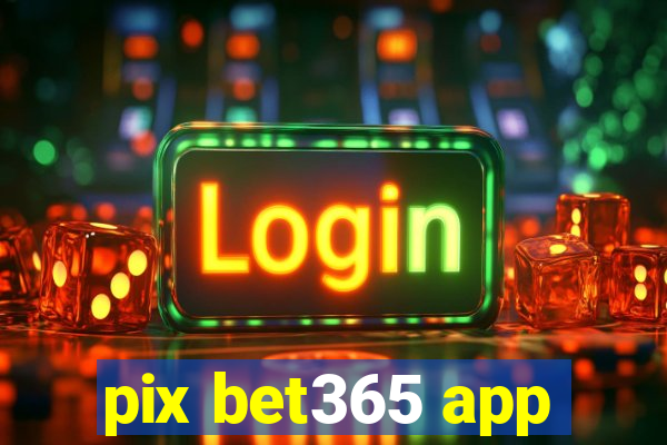 pix bet365 app