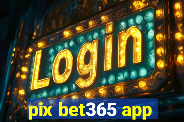 pix bet365 app