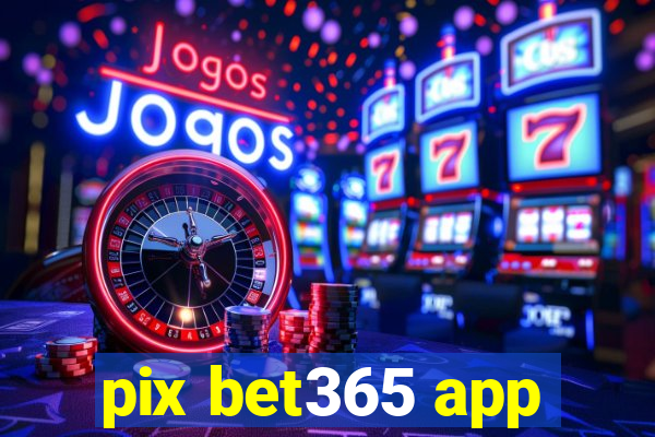 pix bet365 app