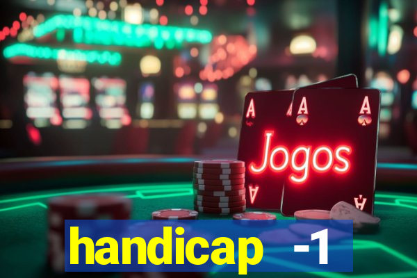 handicap -1 primeiro tempo