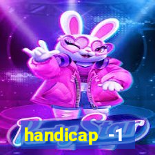 handicap -1 primeiro tempo