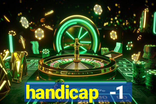 handicap -1 primeiro tempo