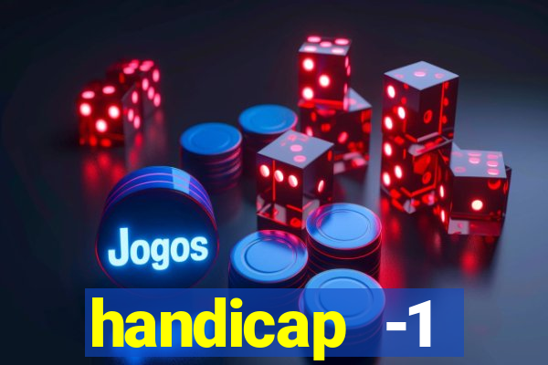 handicap -1 primeiro tempo