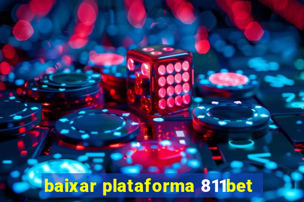 baixar plataforma 811bet