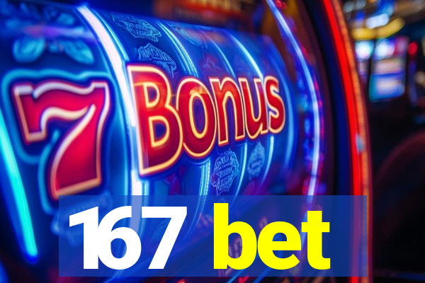 167 bet