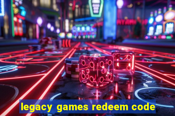 legacy games redeem code