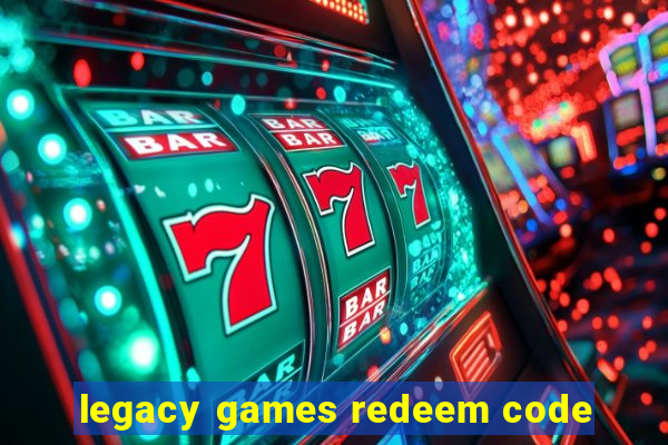 legacy games redeem code