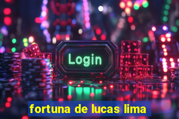 fortuna de lucas lima