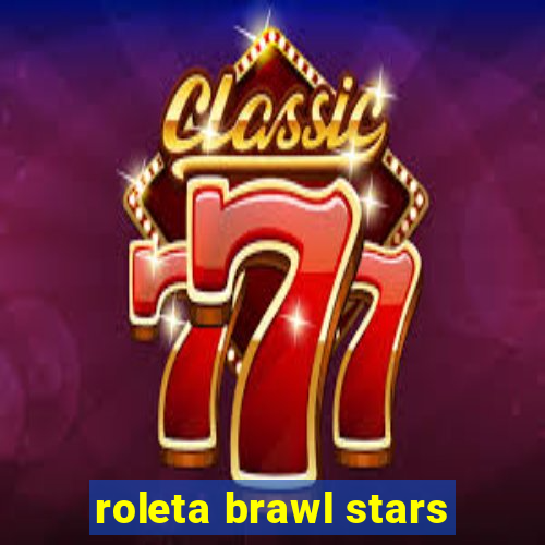 roleta brawl stars