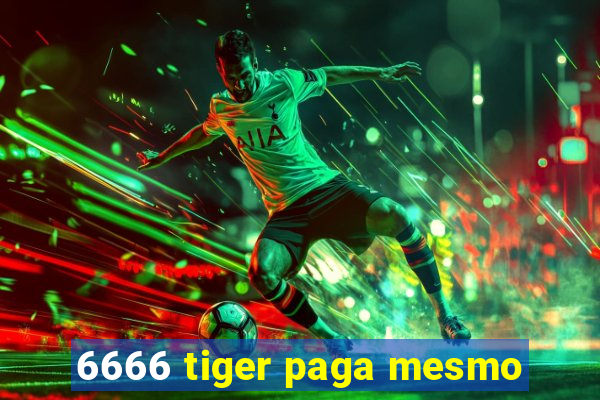 6666 tiger paga mesmo