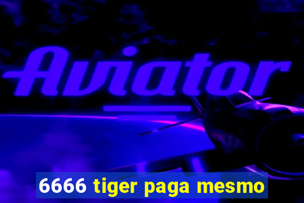 6666 tiger paga mesmo