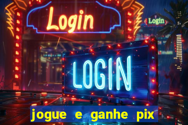 jogue e ganhe pix na hora