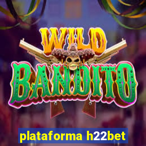 plataforma h22bet