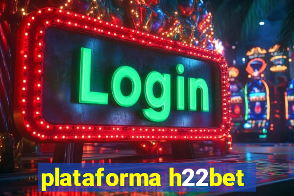 plataforma h22bet