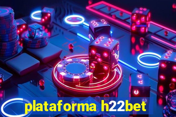 plataforma h22bet