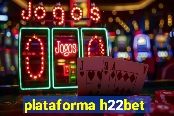 plataforma h22bet