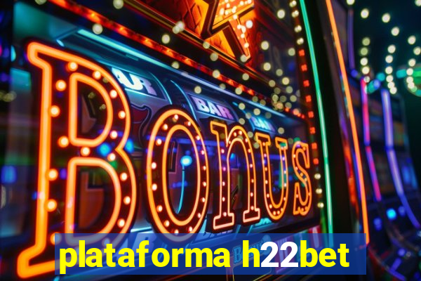 plataforma h22bet