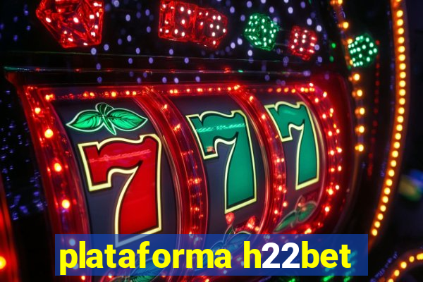 plataforma h22bet