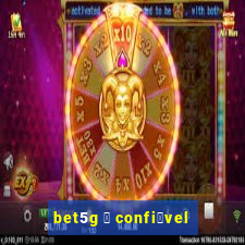 bet5g 茅 confi谩vel