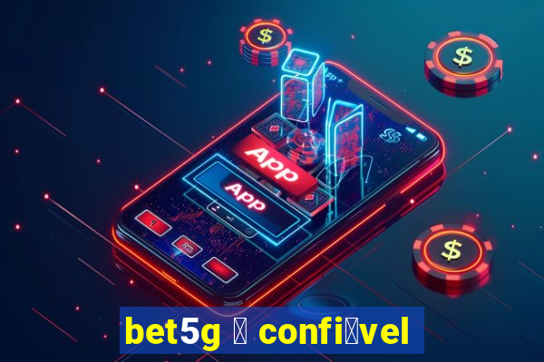 bet5g 茅 confi谩vel