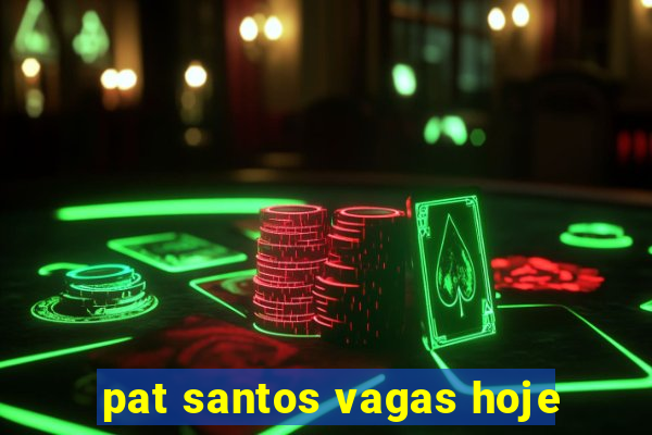 pat santos vagas hoje