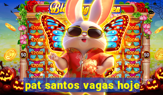 pat santos vagas hoje