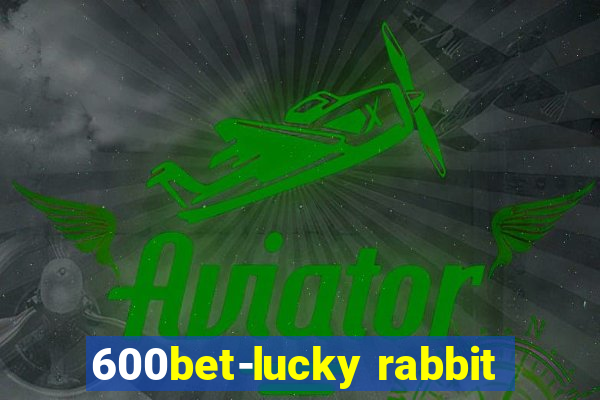 600bet-lucky rabbit