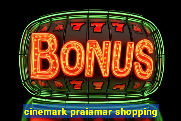 cinemark praiamar shopping