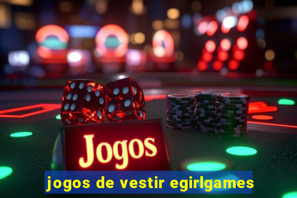 jogos de vestir egirlgames