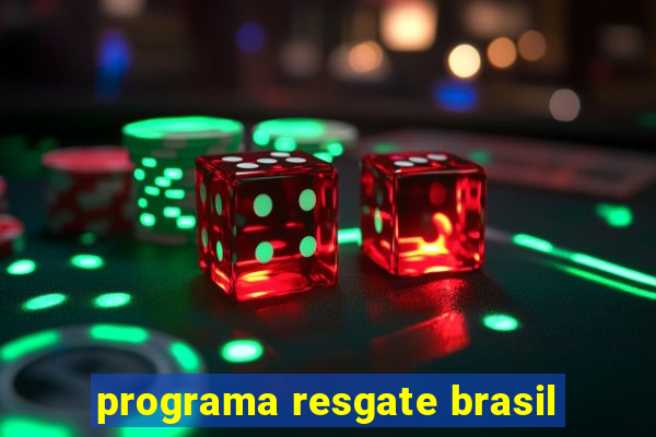 programa resgate brasil