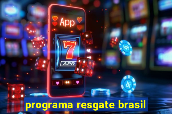 programa resgate brasil