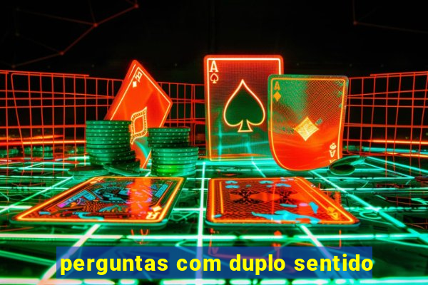 perguntas com duplo sentido