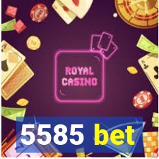 5585 bet