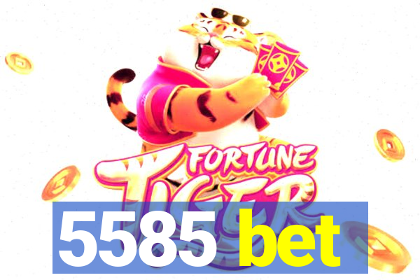 5585 bet