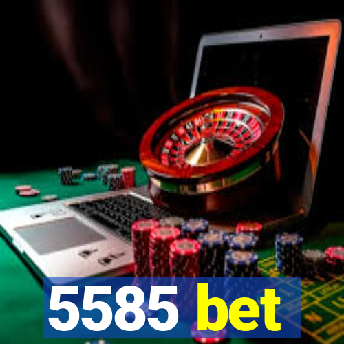 5585 bet