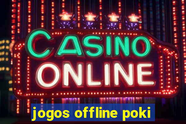 jogos offline poki