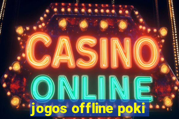 jogos offline poki