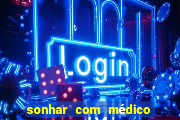 sonhar com médico no jogo do bicho