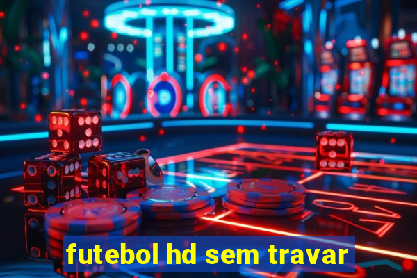 futebol hd sem travar