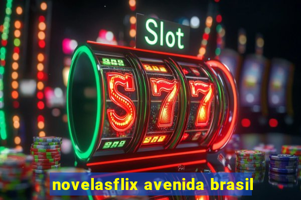 novelasflix avenida brasil