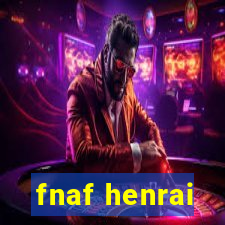 fnaf henrai