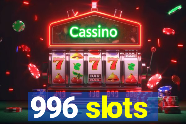 996 slots