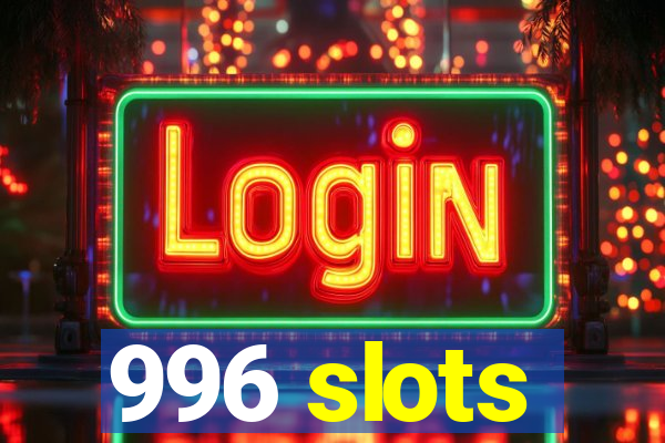 996 slots