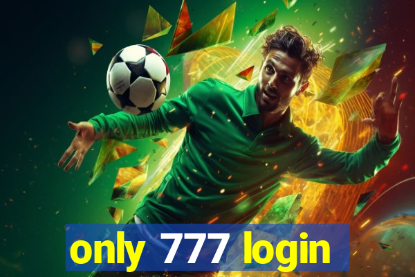 only 777 login