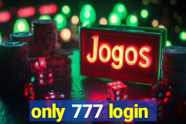 only 777 login