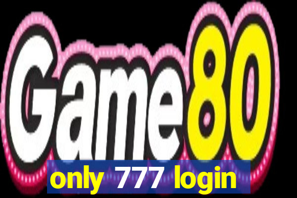 only 777 login