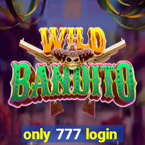 only 777 login