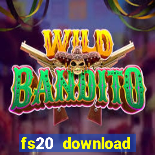 fs20 download dinheiro infinito