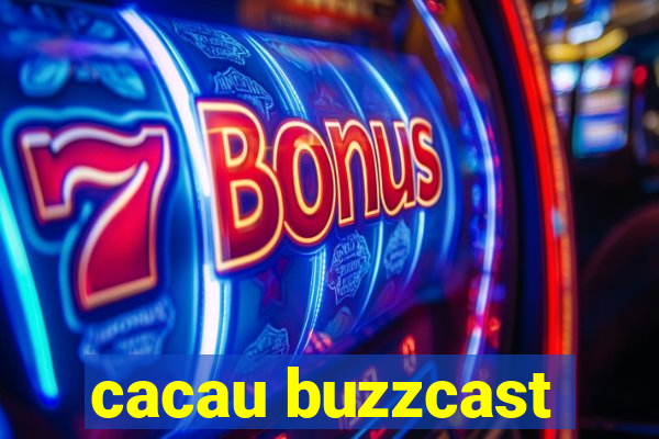 cacau buzzcast